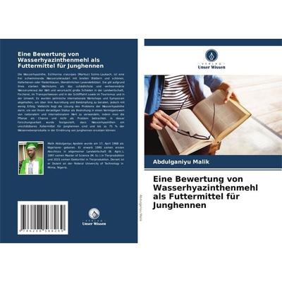 Eine Bewertung von Wasserhyazinthenmehl als Futtermittel für Junghennen, Taschenbuch von Abdulganiyu Malik, Verlag Unser Wissen, 978-620-8-56826-9