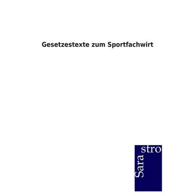 Gesetzestexte zum Sportfachwirt, Taschenbuch von , Sarastro, 978-3-86471-723-9