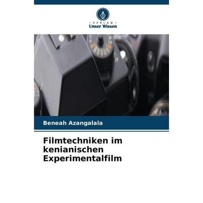 Filmtechniken im kenianischen Experimentalfilm, Taschenbuch von Beneah Azangalala, Verlag Unser Wissen