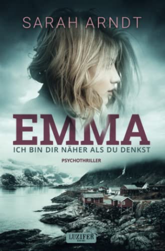Sarah Arndt - EMMA - ICH BIN DIR NÄHER ALS DU DENKST: Thriller - Preis vom 11.10.2026 03:10:56 h