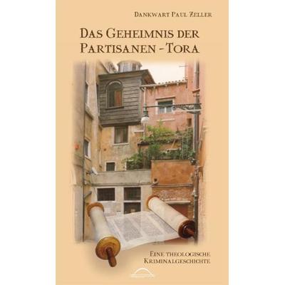 Das Geheimnis der Partisanen-Tora, Taschenbuch von Dankwart P. Zeller, Brendle, Christine, 978-3-9812497-0-5