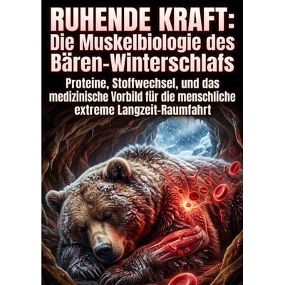 Ruhende Kraft: Die Muskelbiologie des Bären-Winterschlafs, Taschenbuch von Gereon Ruppert, Epubli, 978-3-565-42125-1