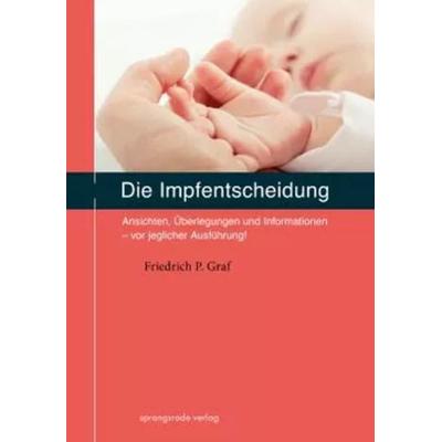 Die Impfentscheidung, Taschenbuch von Friedrich P. Graf, Sprangsrade Verlag, 978-3-934048-09-6