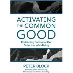 Activating the Common Good, Sachbücher von Peter Block