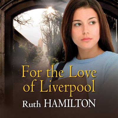 For the Love of Liverpool - Ruth Hamilton, Audio, 9781407957456