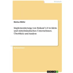 Implementierung von Einkauf 4.0 in klein- und mittelstndischen Unternehmen. berblick und Analys, Fachbücher von Markus Müller