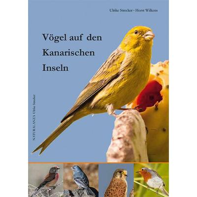 Vögel auf den Kanarischen Inseln, Geheftet von Ulrike Strecker,Horst Wilkens, Naturalanza, 978-3-942999-05-2