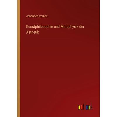 Kunstphilosophie und Metaphysik der Ästhetik, Taschenbuch von Johannes Volkelt, Outlook, 978-3-368-40566-3