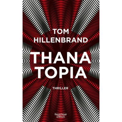 Thanatopia, Taschenbuch von Tom Hillenbrand, Kiepenheuer & Witsch, 978-3-462-00872-2