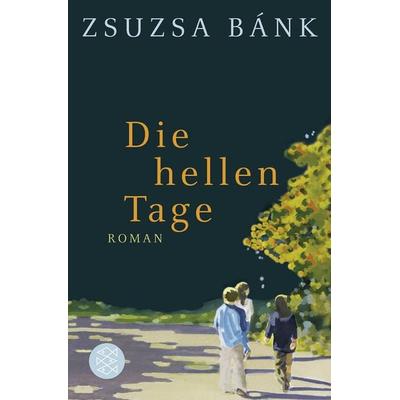 Die hellen Tage, Taschenbuch von Zsuzsa Bánk, Fischer Taschenbuch Verlag