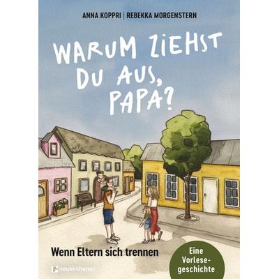 Warum ziehst du aus, Papa?, Gebundene Ausgabe von Anna Koppri, Neukirchener Verlagsgesellschaft, 978-3-7615-6993-1