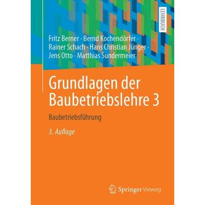 Grundlagen der Baubetriebslehre 3, Taschenbuch von Fritz Berner,Bernd Kochendörfer,Rainer Schach,Hans Christian Jünger,Jens Otto, Springer Fachmedien
