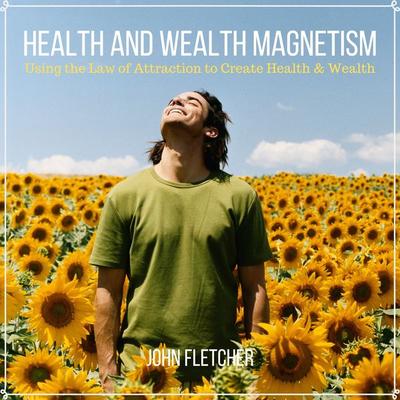 Health and Wealth Magnetism - John Fletcher, Audio, 4061707330513