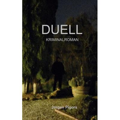 Duell, Taschenbuch von Jürgen Pigors, BoD – Books on Demand, 978-3-7412-0973-4