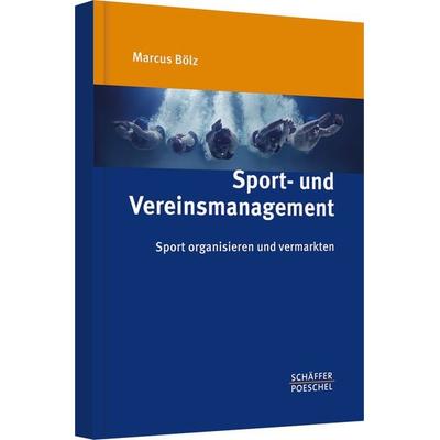 Sport- und Vereinsmanagement, Gebundene Ausgabe von Marcus Bölz, Schäffer-Poeschel, 978-3-7910-3336-5