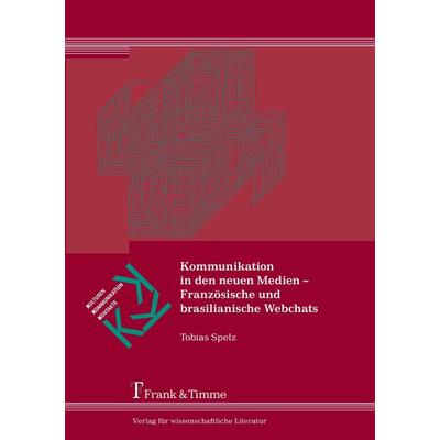 Kommunikation in den neuen Medien - Französische und brasilianische Webchats, Taschenbuch von Tobias Spelz, Frank & Timme, 978-3-86596-261-4