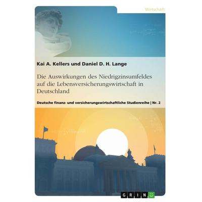 Die Auswirkungen des Niedrigzinsumfeldes auf die Lebensversicherungswirtschaft in Deutschland, Taschenbuch von Daniel D. H. Lange,Kai A. Kellers,