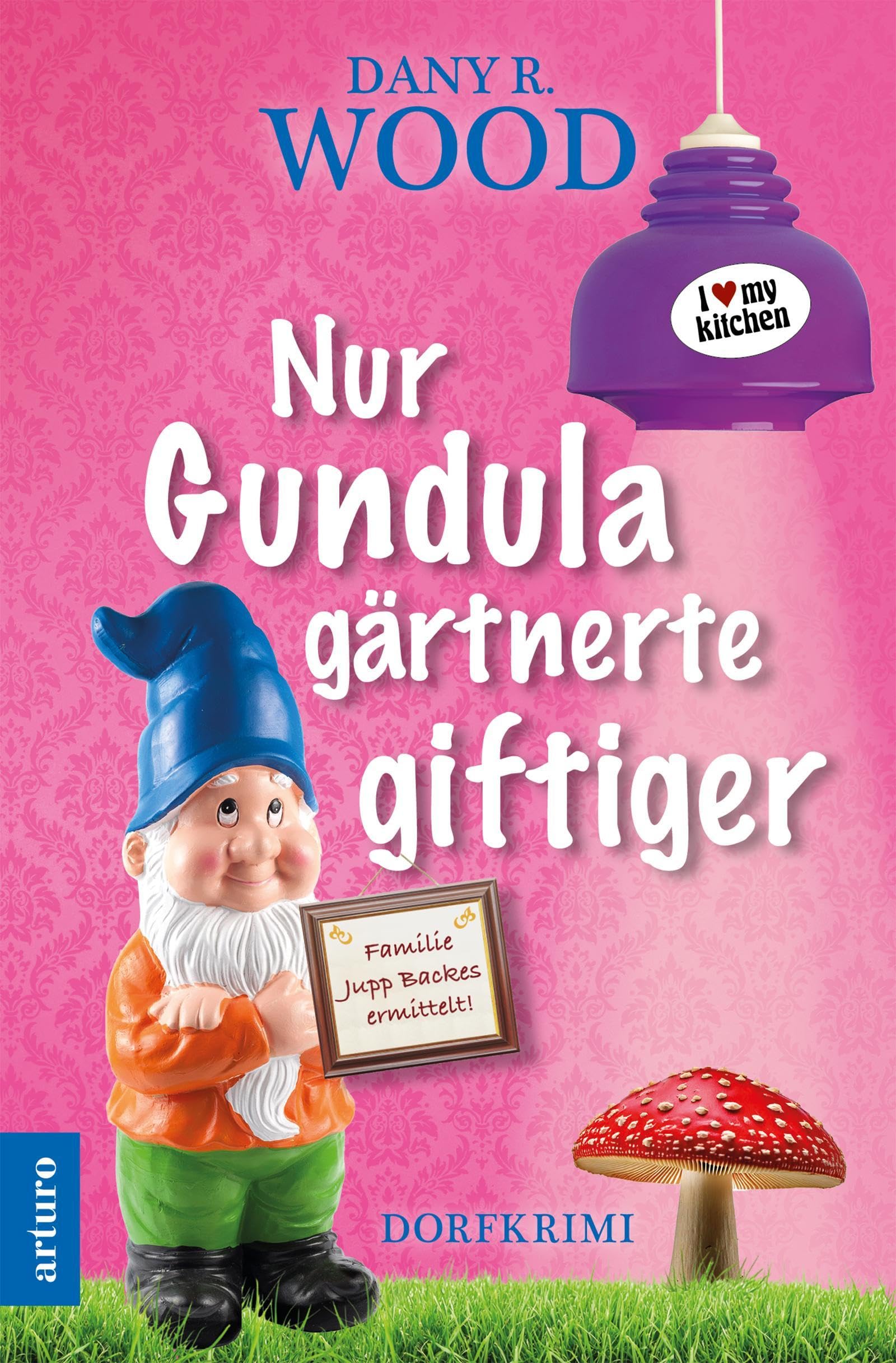 Wood, Dany R. - Nur Gundula gärtnerte giftiger (Familie Jupp Backes ermittelt: Dorfkrimi, Band 9) - Preis vom 09.10.2026 07:28:09 h