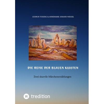 Die Reise der blauen Kojoten, Gebundene Ausgabe von Gudrun Tossing,Annemarie Johann-Wessel, Tredition, 978-3-384-66969-8