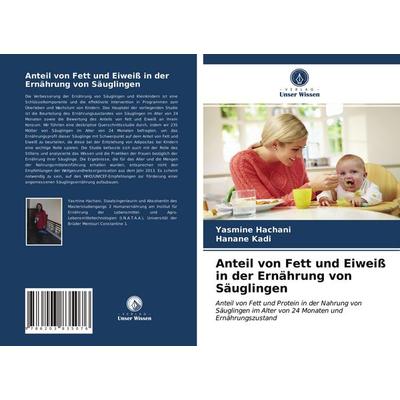 Anteil von Fett und Eiweiß in der Ernährung von Säuglingen, Taschenbuch von Yasmine Hachani,Hanane Kadi, Verlag Unser Wissen, 978-620-3-83507-6