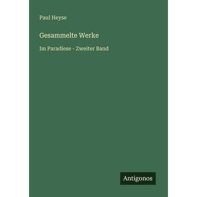 Gesammelte Werke, Taschenbuch von Paul Heyse, Antigonos Verlag, 978-3-566-02833-6