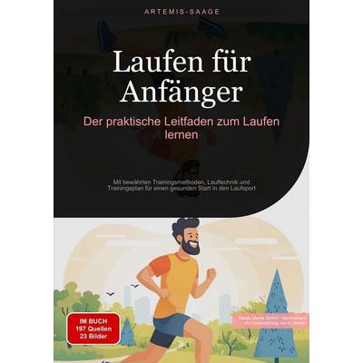 Laufen für Anfänger: Der praktische Leitfaden zum Laufen lernen, Taschenbuch von Artemis Saage-Deutschland, Tredition, 978-3-384-47744-6