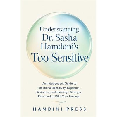 Understanding Dr. Sasha Hamdani's Too Sensitive, Taschenbuch von Hamdini Press, Independently Published