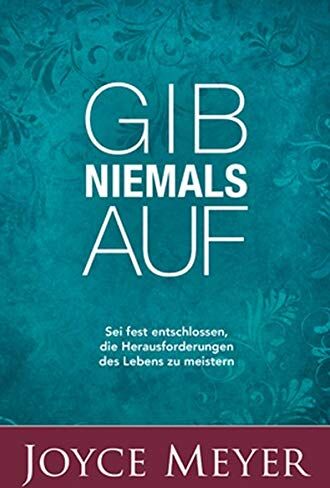 Joyce Meyer - Gib niemals auf: Sei fest entschlossen, die Herausforderungen des Lebens zu meistern - Preis vom 30.09.2026 09:01:18 h