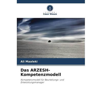 Das ARZESH-Kompetenzmodell, Taschenbuch von Ali Maaleki, Verlag Unser Wissen, 978-620-5-86835-5