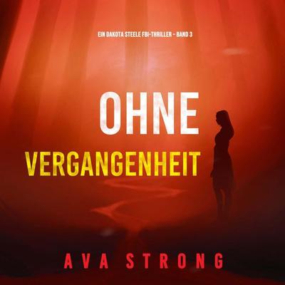 Ohne Vergangenheit (Ein Dakota Steele FBI-Thriller – Band 3) - Ava Strong, Audio, 9798894821504