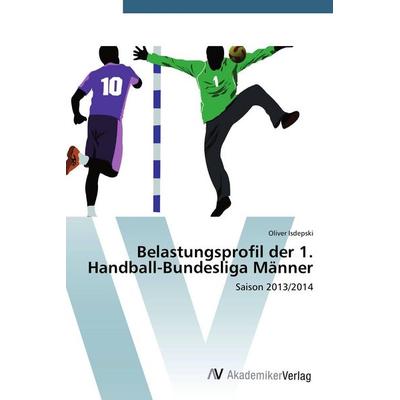 Belastungsprofil der 1. Handball-Bundesliga Männer, Taschenbuch von Oliver Isdepski, AV Akademikerverlag, 978-3-639-72524-7