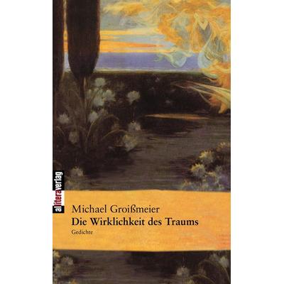 Die Wirklichkeit des Traums, Taschenbuch von Michael Groissmeier, Buch & media, 978-3-86520-296-3