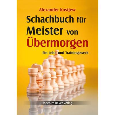 Schachbuch für Meister von Übermorgen, Gebundene Ausgabe von Alexander Kostjew, Beyer, Joachim, Verlag, 978-3-95920-021-9