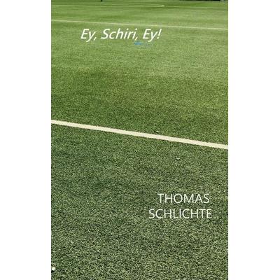 Ey, Schiri, Ey!, Taschenbuch von Thomas Schlichte, BoD – Books on Demand, 978-3-8192-4595-4