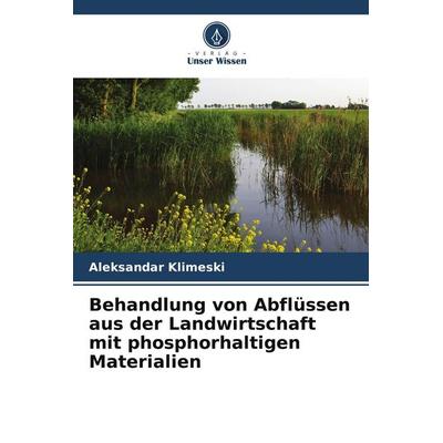 Behandlung von Abflüssen aus der Landwirtschaft mit phosphorhaltigen Materialien, Taschenbuch von Aleksandar Klimeski, Verlag Unser Wissen,