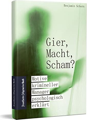 Benjamin Schorn - Gier, Macht, Scham?: Motive krimineller Manager psychologisch erklärt - Preis vom 09.10.2026 07:28:09 h