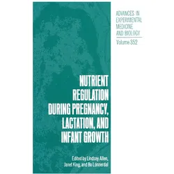 Nutrient Regulation during Pregnancy, Lactation, and Infant Growth, Fachbücher von Janet King, Bo Lönnerdal, Lindsay Allen