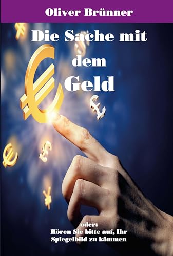 Oliver Brünner - Die Sache mit dem Geld: oder: Hören Sie bitte auf, Ihr Spiegelbild zu kämmen - Preis vom 14.10.2026 23:07:16 h