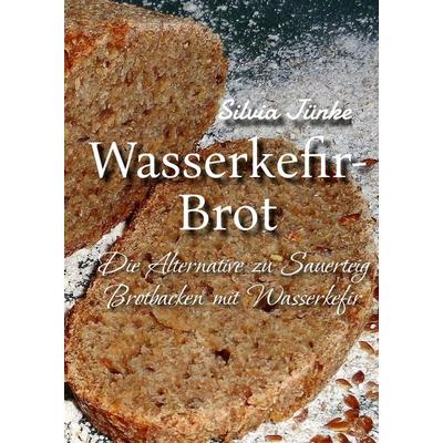 Wasserkefir-Brot, Gebundene Ausgabe von Silvia Jünke, Tredition, 978-3-384-66779-3