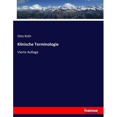 Klinische Terminologie, Taschenbuch von Otto Roth, Hansebooks, 978-3-7446-0558-8