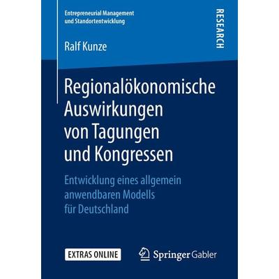 Regionalökonomische Auswirkungen von Tagungen und Kongressen, Taschenbuch von Ralf Kunze, Springer Fachmedien Wiesbaden GmbH, 978-3-658-23497-3