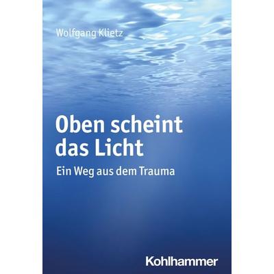 Oben scheint das Licht, Taschenbuch von Wolfgang Klietz, Kohlhammer, 978-3-17-042744-0