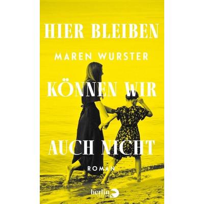 Hier bleiben können wir auch nicht, Gebundene Ausgabe von Maren Wurster, Berlin Verlag, 978-3-8270-1522-8