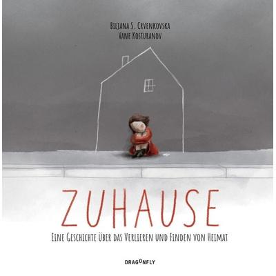 Zuhause - Eine Geschichte über das Verlieren und Finden von Heimat, Gebundene Ausgabe von Biljana S. Crvenkovska, Dragonfly, 978-3-7488-0231-0
