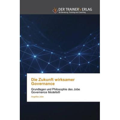 Die Zukunft wirksamer Governance, Taschenbuch von Angelika Jobe, Trainerverlag