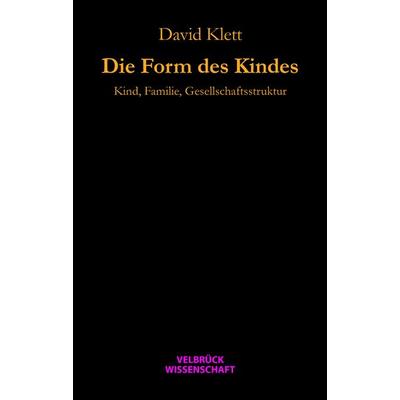 Die Form des Kindes, Gebundene Ausgabe von David Klett, Velbrück, 978-3-942393-46-1