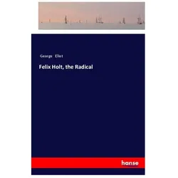 Felix Holt, the Radical, Belletristik von George Eliot