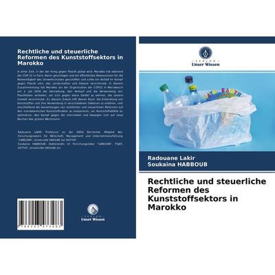 Rechtliche und steuerliche Reformen des Kunststoffsektors in Marokko, Taschenbuch von Radouane LAKIR,Soukaina Habboub, Verlag Unser Wissen,