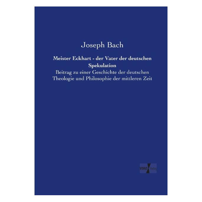 Vero Meister Eckhart - der Vater der deutschen Spekulation (Deutsch, Softcover, Joseph Bach) (55546254)