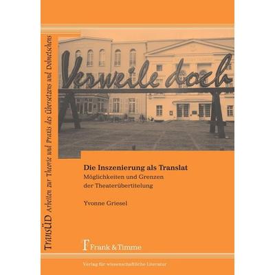 Die Inszenierung als Translat, Taschenbuch von Yvonne Griesel, Frank & Timme, 978-3-86596-119-8